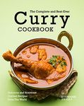 The Complete and Best-Ever Curry Cookbook: Delicious and Healthiest Curried Recipes From The World