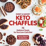 Sweet & Savory Keto Chaffles: 75 Delicious Treats for Your Low-Carb Diet (Keto for Your Life)