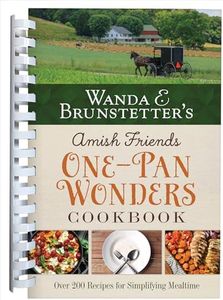 Wanda E. Brunstetter's Amish Friends One-Pan Wonders Cookbook: Over 200 Recipes for Simplifying Mealtime