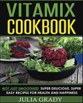 Vitamix Cookbook: Not Just Smoothie