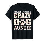 I'm A Crazy Dog Auntie Funny Dogs Aunt Gift Idea Mothers Day T-Shirt