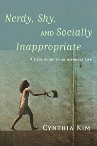 Nerdy, Shy, and Socially Inappropriate: A User Guide to an Asperger Life