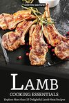 Lamb Cooking Essentials: Explore More than 25 Delightful Lamb Meat Recipes