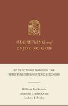 Glorifying and Enjoying God: 52 Devotions Through the Westminster Shorter Catechism