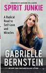 Spirit Junkie: A Radical Road to Discovering Self-Love and Miracles: A Radical Road to Self-Love and Miracles