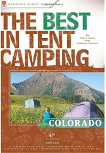 The Best in Tent Camping: Colorado: A Guide for Car Campers Who Hate Rvs, Concrete Slabs, and Loud Portable Stereos