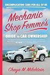 Mechanic Shop Femme’s Guide to Car Ownership: Uncomplicating Cars for All of Us