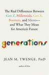 Generations: The Real Differences Between Gen Z, Millennials, Gen X, Boomers, and Silents―and What They Mean for America's Future