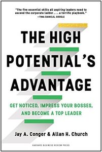 The High Potential's Advantage: Get Noticed, Impress Your Bosses, and Become a Top Leader