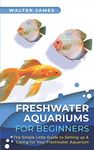 Freshwater Aquariums for Beginners: