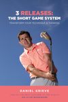 3 Releases: The Short Game System: Transform Your Technique & Thinking