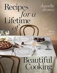 Recipes for a Lifetime of Beautiful Cooking