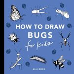 Bugs: How to Draw Books for Kids wi