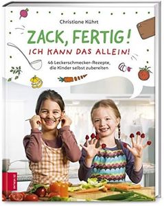 Zack, fertig! Ich kann das allein!: 46 Leckerschmecker-Rezepte, die Kinder selbst zubereiten