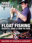 Float Fishing: Secrets, Rods & How to Feed - Ivan Marks (Masters of Fishing & Angling)