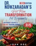 Dr. Nowzaradan’s Diet Plan Transformation for Beginners: Embrace Your Path to a Healthier Life with Expert Strategies, Low-budget Recipes & 365-Day Tracking Journal (Dr. Now’s 1200-calorie Approach)
