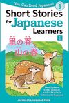 Short Stories for Japanese Learners (Level 1, Volume 1): Learn Japanese with an Authentic and Fun Short Story Collection for Beginners! (You Can Read Japanese!)