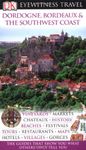 DK Eyewitness Travel Guide: Dordogne, Bordeaux & the Southwest Coast