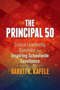 The Principal 50: Critical Leadership Questions for Inspiring Schoolwide Excellence