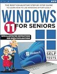 Windows 11 for Seniors: The Most Exhaustive Step-by-Step Guide to Learn how to use Windows Effortlessly with Illustrated Instructions and Simple Explanations