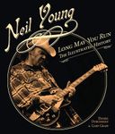 Neil Young: Long May You Run: The Illustrated History