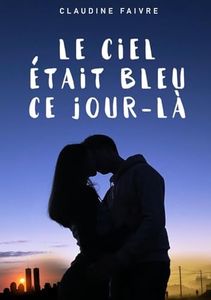 Le ciel était bleu ce jour-là - La nouvelle romance feel good pour la Saint-Valentin