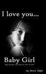 I Love You Baby Girl: A Heartbreaking True Story of Child Abuse: Volume 1 (Not a Victim... But a Survivor)