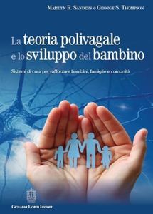 La teoria polivagale e lo sviluppo del bambino. Sistemi di cura per rafforzare bambini, famiglie e comunità