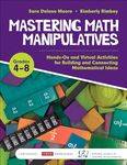 Mastering Math Manipulatives, Grades 4-8: Hands-On and Virtual Activities for Building and Connecting Mathematical Ideas