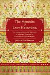 The Memoirs of Lady Hyegyong: The Autobiographical Writings of a Crown Princess of Eighteenth-Century Korea