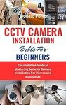 CCTV CAMERA INSTALLATION BIBLE FOR 