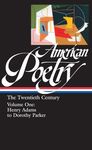 American Poetry: The Twentieth Century Vol. 1 (LOA #115): Henry Adams to Dorothy Parker