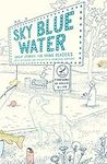 Sky Blue Water: Great Stories for Y