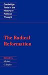 The Radical Reformation (Cambridge Texts in the History of Political Thought)