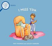 I Miss You: Grief and Mental Health Books for Kids (A First Look at...Series)