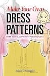 Make Your Own Dress Patterns: With 