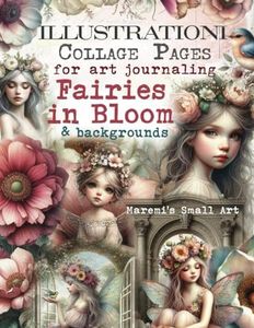 ILLUSTRATIONI Collage Pages for Art Journaling, FAIRIES in Bloom & Backgrounds: 180+ Ephemera Elements & Sceneries to Cut Out, Glue and Craft for Cardmaking, Mixed Media & Scrapbook