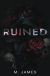 Ruined: A Dark Mafia Enemies To Lovers Standalone Romance