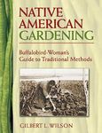 Native American Gardening: Buffalobird-Woman's Guide to Traditional Methods