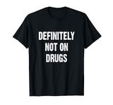 Definitely Not On Drugs T-Shirt