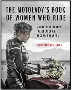 MotoLady's Book of Women Who Ride: Motorcycle Heroes, Trailblazers & Record-Breakers