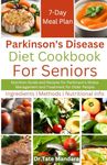 Parkinson's Disease Diet Cookbook For Seniors: Nutrition Guide and Recipes for Parkinson's Illness Management and Treatment for Older People