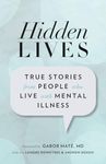 Hidden Lives: True Stories from People Who Live with Mental Illness