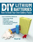 DIY Lithium Batteries: How to Build Your Own Battery Packs