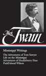 Mark Twain: Mississippi Writings (LOA #5): The Adventures of Tom Sawyer / Life on the Mississippi / Adventures of Huckleberry Finn / Pudd'nhead Wilson: 1 (Library of America Mark Twain Edition)