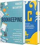 Bookkeeping: A Guide to Bookkeeping for Beginners and Basic Accounting Principles along with What You Need to Know About Starting an LLC