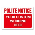 ‘POLITE NOTICE’ and a CUSTOM PRINTED MESSAGE, Pick Your Background Colour, Warning Sign. Tough, Durable and Rust-Proof Weatherproof PVC Sign for Outdoor Use, 297MM X 210MM. No. 013