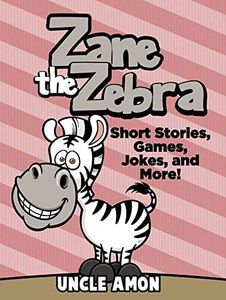 Zane the Zebra: Short Stories, Games, Jokes, and More! (Fun Time Readers Book 24)