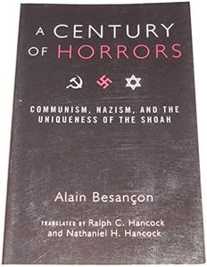 A Century of Horrors: Communism, Nazism, and the Uniqueness of the Shoah