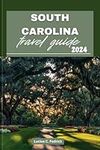 South Carolina Travel Guide 2024: U